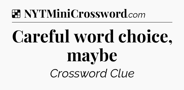 Solution: Careful word choice, maybe - NYT Crossword