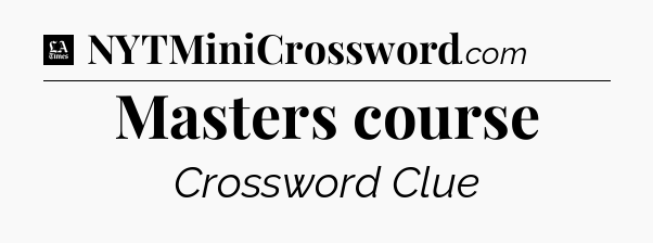 Masters course - LA Times Crossword