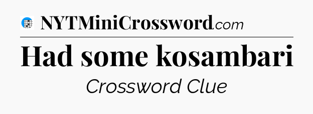 Had some kosambari Crossword Clue