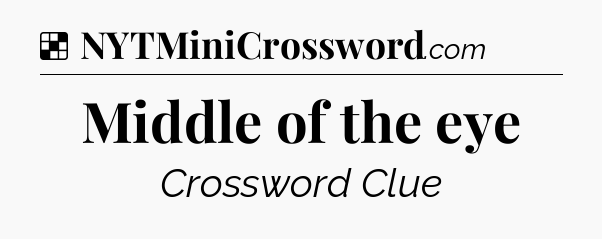 Solution: Middle of the eye - NYT Crossword
