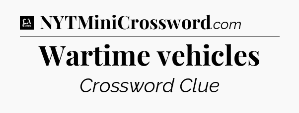 Wartime vehicles - LA Times Crossword