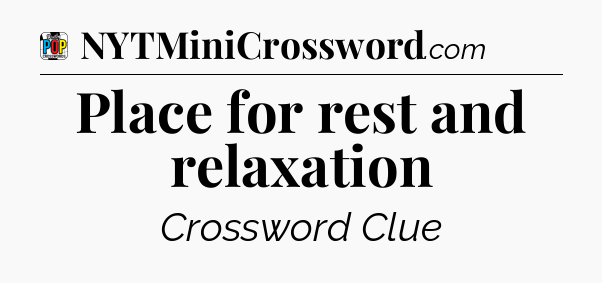 Place for rest and relaxation Crossword Clue