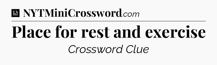 Place for rest and exercise - LA Times Crossword