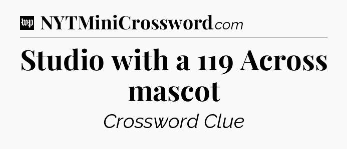 Studio with a 119 Across mascot Crossword Clue