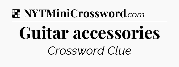 Solution: Guitar accessories - NYT Crossword