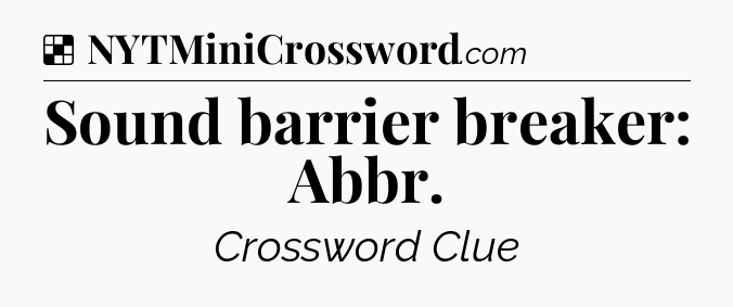 Solution: Sound barrier breaker: Abbr - NYT Crossword