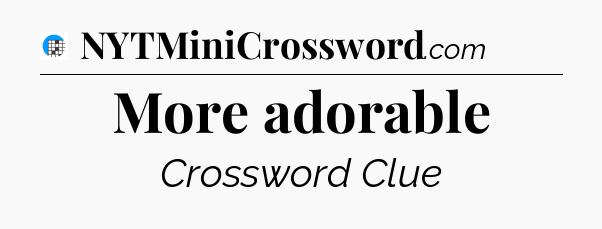 More adorable Crossword Clue