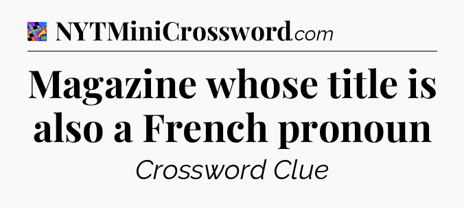 Magazine whose title is also a French pronoun Crossword Clue
