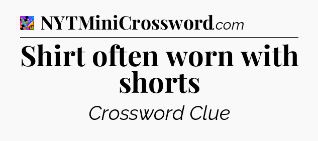 Shirt often worn with shorts Crossword Clue