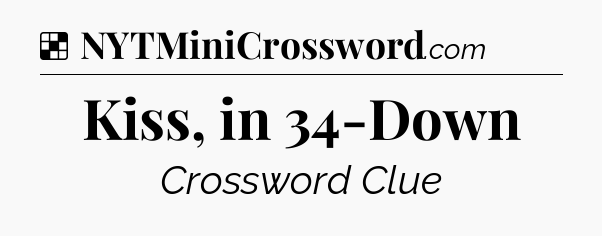 Solution: Kiss, in 34-Down - NYT Crossword