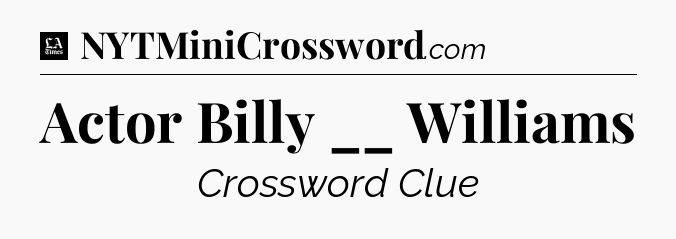 Actor Billy __ Williams - LA Times Crossword