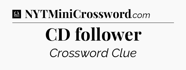 CD follower - LA Times Crossword