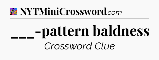 ___-pattern baldness Crossword Clue