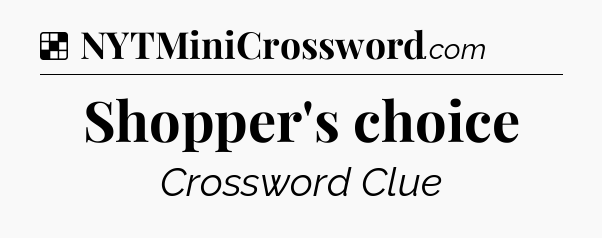 Solution: Shopper's choice - NYT Crossword