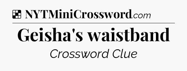 Solution: Geisha's waistband - NYT Crossword