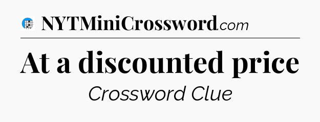 At a discounted price Crossword Clue