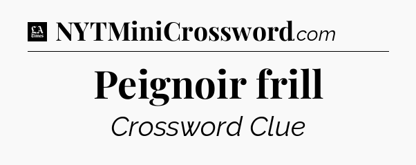 Peignoir frill - LA Times Crossword
