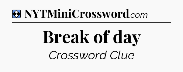 Solution: Break of day - NYT Mini Crossword