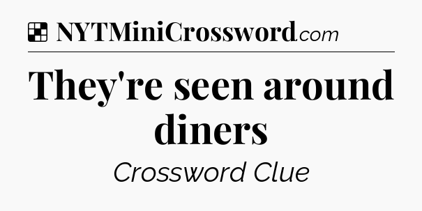 Solution: They're seen around diners - NYT Crossword