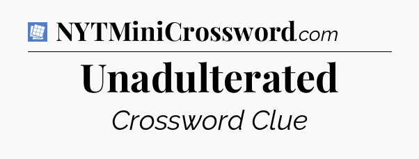 Unadulterated Puzzle Page Crossword Clue