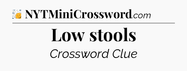 Low stools - 7 Little Words