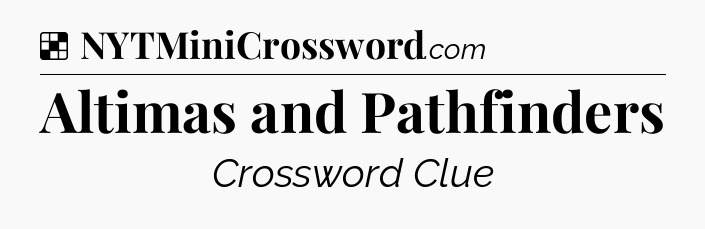 Solution: Altimas and Pathfinders - NYT Crossword