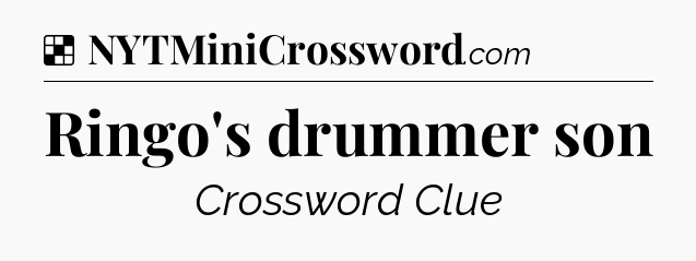 Solution: Ringo's drummer son - NYT Crossword
