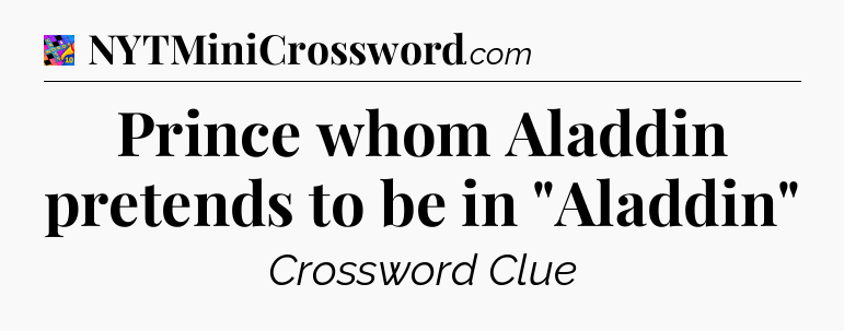 Prince whom Aladdin pretends to be in 