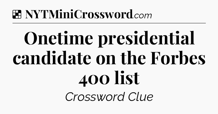 Solution: Onetime presidential candidate on the Forbes 400 list - NYT Crossword