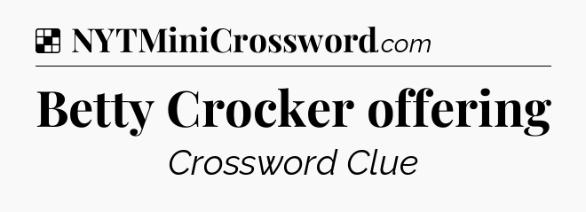 Solution: Betty Crocker offering - NYT Crossword