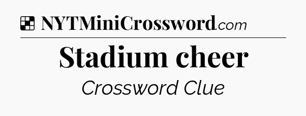 Solution: Stadium cheer - NYT Crossword