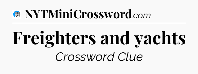 Freighters and yachts Crossword Clue