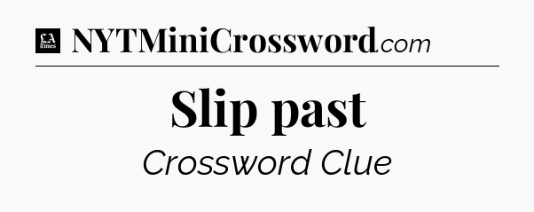 Slip past - LA Times Crossword