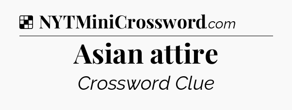 Solution: Asian attire - NYT Crossword