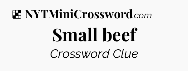Solution: Small beef - NYT Crossword