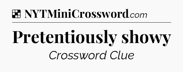 Solution: Pretentiously showy - NYT Crossword