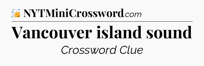 Vancouver island sound - 7 Little Words