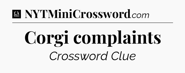 Corgi complaints - LA Times Crossword