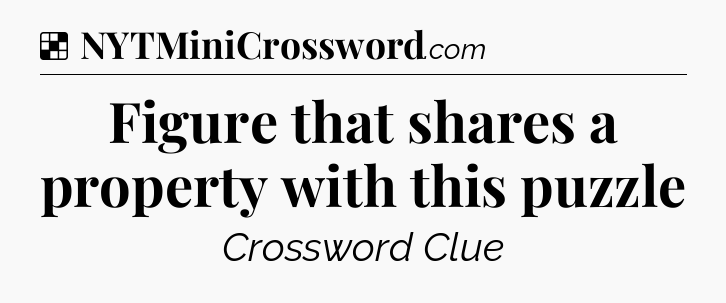 Solution: Figure that shares a property with this puzzle - NYT Crossword