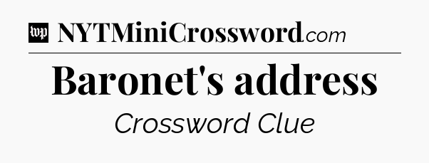 Baronet's address Crossword Clue