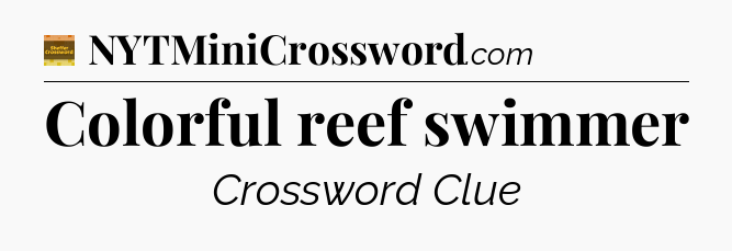 Colorful reef swimmer - Eugene Sheffer Crossword