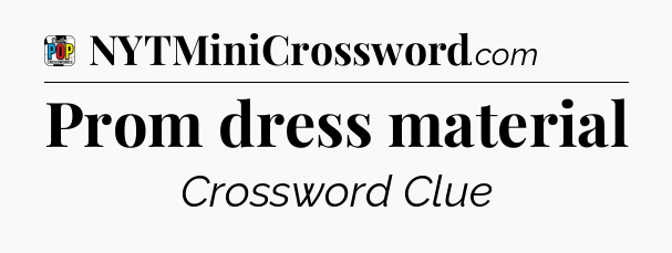 Prom dress material Crossword Clue