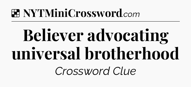 Solution: Believer advocating universal brotherhood - NYT Crossword