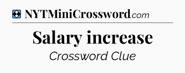 Solution: Salary increase - NYT Mini Crossword