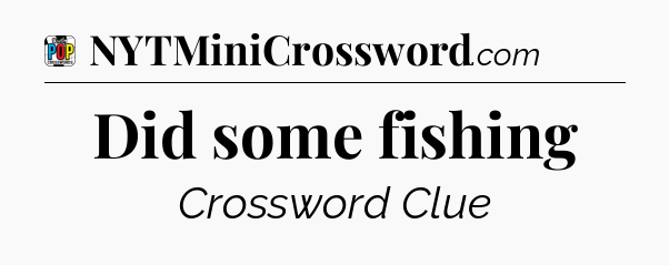 Did some fishing Crossword Clue