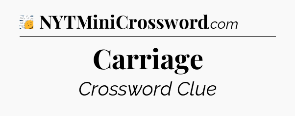 Carriage - 7 Little Words