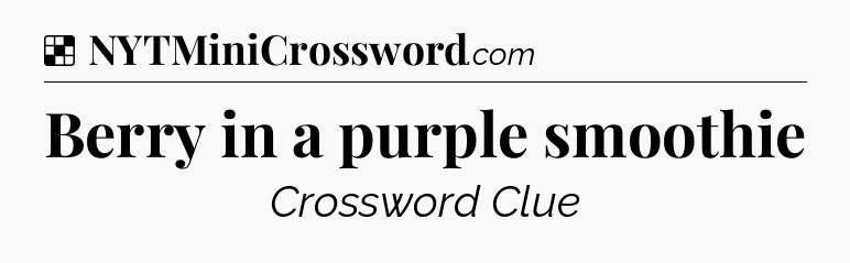 Solution: Berry in a purple smoothie - NYT Crossword