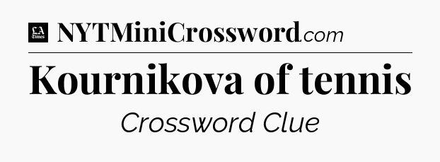 Kournikova of tennis - LA Times Crossword