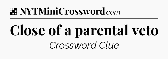 Solution: Close of a parental veto - NYT Crossword