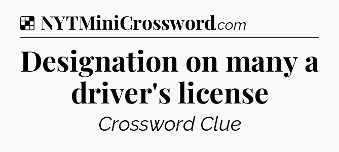 Solution: Designation on many a driver's license - NYT Crossword